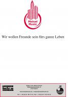 Wir wollen Freunde sein fürs ganze Leben 