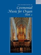 The Oxford Book of Ceremonial Music for Organ, Book 2 