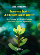 Trauer und Trost - 'Bei deinem Namen gerufen' 