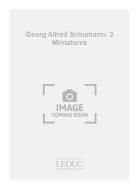 Georg Alfred Schumann: 3 Miniatures 