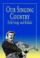 Our Singing Country Folk Songs and Ballads 