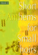 Short Anthems for Small Choirs Book 2 