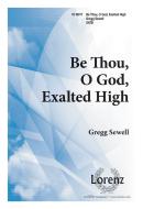 Be Thou, O God, Exalted High 