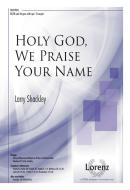 Holy God, We Praise Your Name 