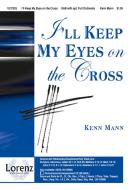 I'll Keep My Eyes On The Cross 