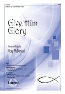 Give Him Glory 