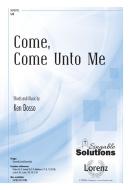 Come, Come Unto Me 