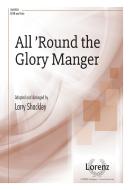 All ?Round The Glory Manger 