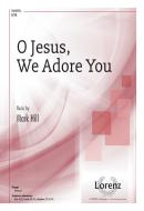 O Jesus, We Adore You 