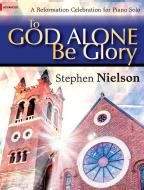 To God Alone Be Glory 