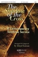 Shadow of the Cross: Contemporary Tenebrae Service 