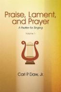 Praise, Lament, and Prayer: A Psalter Vol. 1 