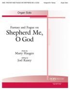 Fantasy and Fugue on Shepherd Me, o God 