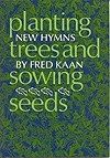 Planting Trees and Sowing Seeds 