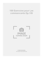 100 Exercices pour Les commencants Op.139 
