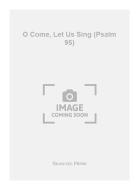 O Come, Let Us Sing (Psalm 95) 