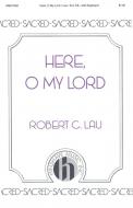 Here, O My Lord 