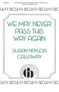 We May Never Pass This Way Again 
