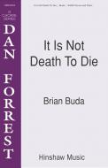 It Is Not Death To Die 