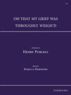 Oh that my grief was throughly weigh'd 