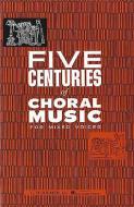 Five Centuries of Choral Music for Mixed Voices 