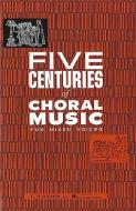 Five Centuries of Choral Music for Mixed Voices 