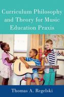 Curriculum Philosophy and Theory for Music Education Praxis - Hardback 