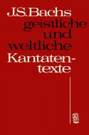 J. S. Bachs geistliche und weltliche Kantatentexte 