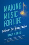 Making Music for Life: Rediscover Your Musical Passion 