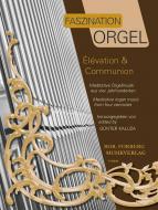 Faszination Orgel: Élévation & Communion 