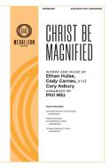 Christ Be Magnified 