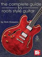 The Complete Guide to Roots Style Guitar 