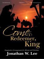 Come, Redeemer, King 