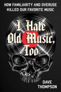 I Hate Old Music, Too 