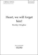 Heart, we will forget him! 