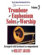 Trombone or Euphonium Solos for Worship, Vol. 3 