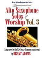 Alto Saxophone Solos for Worship Vol. 3 