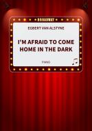 I'm Afraid to Come Home in the Dark 
