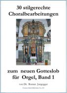 30 stilgerechte Choralbearbeitungen zum neuen Gotteslob 1 