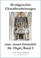 30 stilgerechte Choralbearbeitungen zum neuen Gotteslob 3 