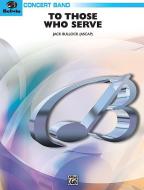 To Those Who Serve Download