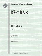 Rusalka, op. 114/B. 203: Song to the Moon 