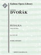 Rusalka, op. 114/B. 203: Song to the Moon 