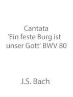 Cantata 'Ein feste Burg ist unser Gott' BWV 80 