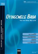 Uyingcwele Baba / You Are Holy, My Lord 