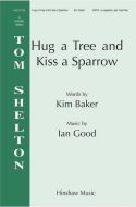 Hug A Tree And Kiss A Sparrow 