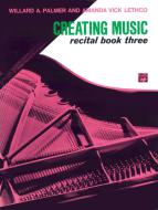 Creating Music At The Piano Recital Book, Book 3 