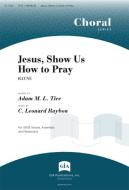 Jesus, Show Us How to Pray 