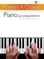Three's A Crowd Junior Book B Piano Accompaniment 