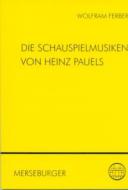 Die Schauspielmusiken von Heinz Pauels 